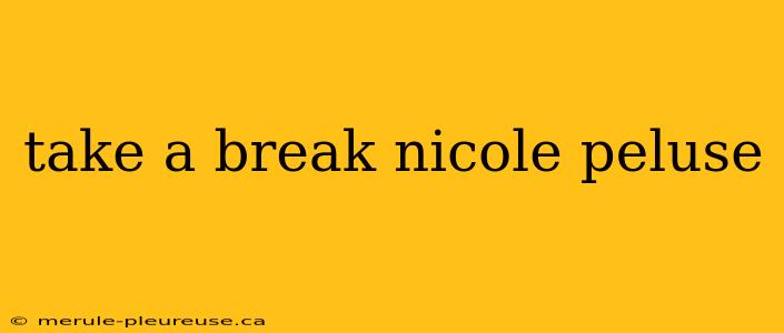 take a break nicole peluse