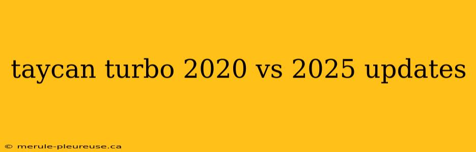 taycan turbo 2020 vs 2025 updates