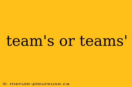 team's or teams'