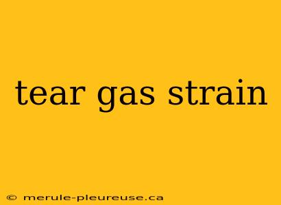 tear gas strain