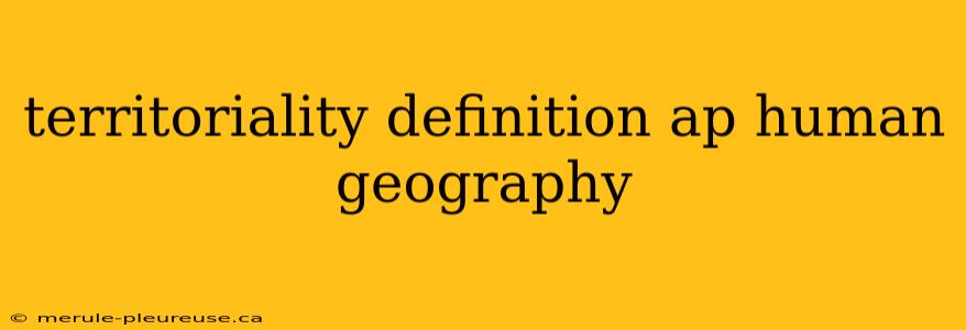 territoriality definition ap human geography