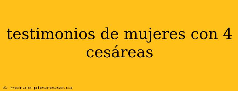 testimonios de mujeres con 4 cesáreas