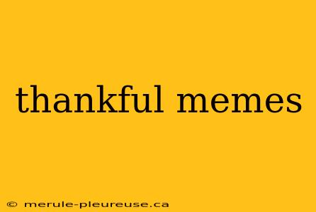 thankful memes