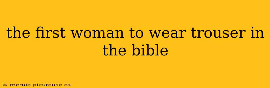 the first woman to wear trouser in the bible