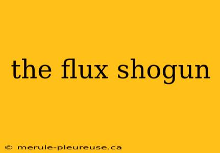 the flux shogun