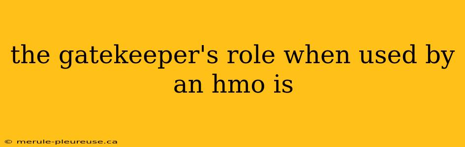 the gatekeeper's role when used by an hmo is