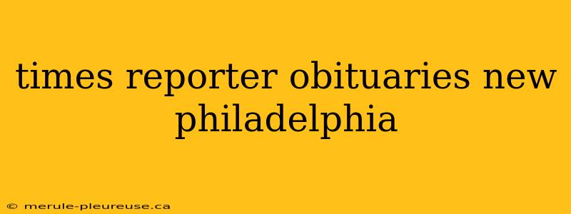 times reporter obituaries new philadelphia