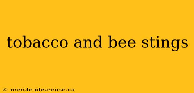 tobacco and bee stings