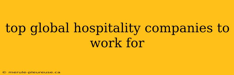 top global hospitality companies to work for