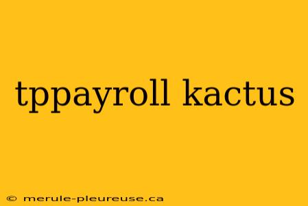 tppayroll kactus