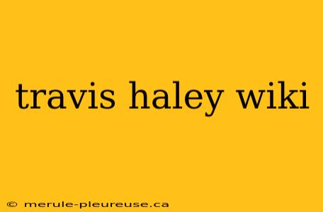 travis haley wiki