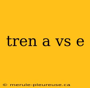 tren a vs e