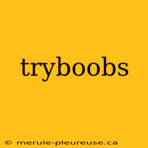 tryboobs