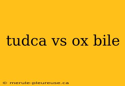 tudca vs ox bile