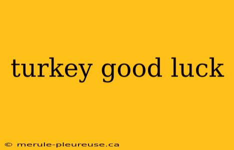 turkey good luck