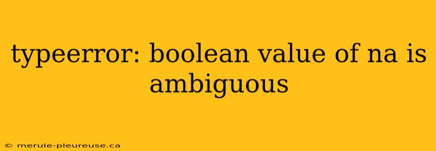 typeerror: boolean value of na is ambiguous