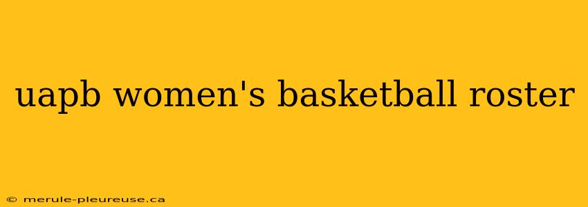 uapb women's basketball roster