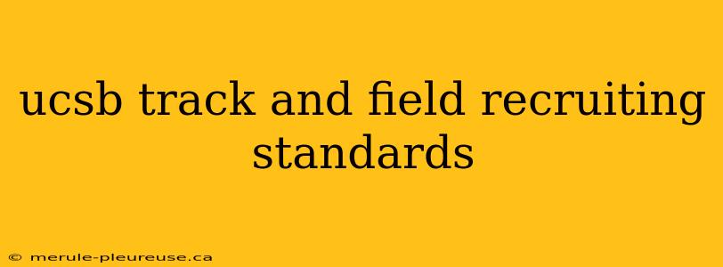 ucsb track and field recruiting standards