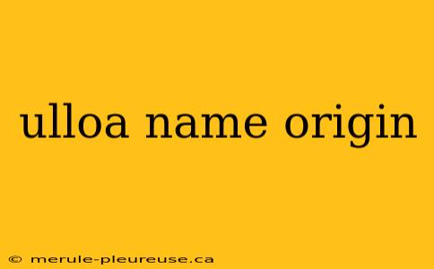 ulloa name origin