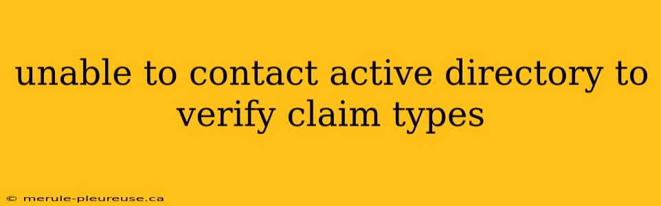 unable to contact active directory to verify claim types