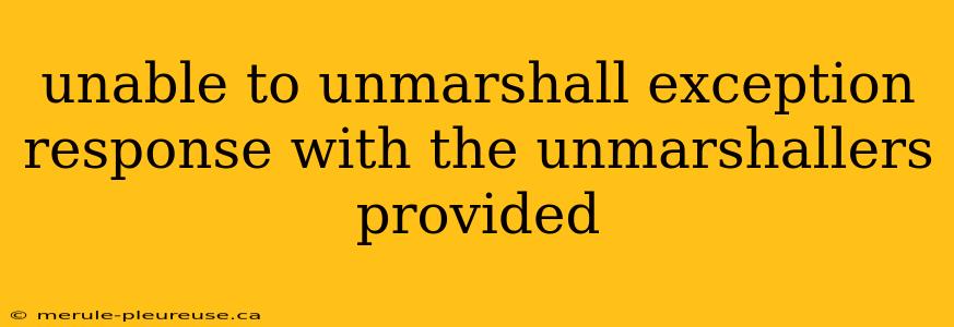 unable to unmarshall exception response with the unmarshallers provided