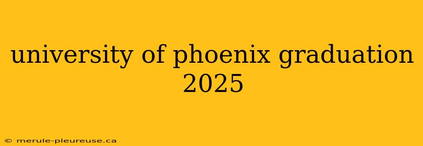 university of phoenix graduation 2025