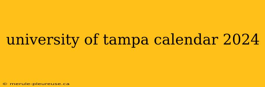 university of tampa calendar 2024