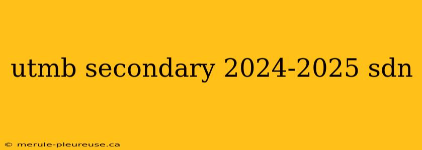 utmb secondary 2024-2025 sdn