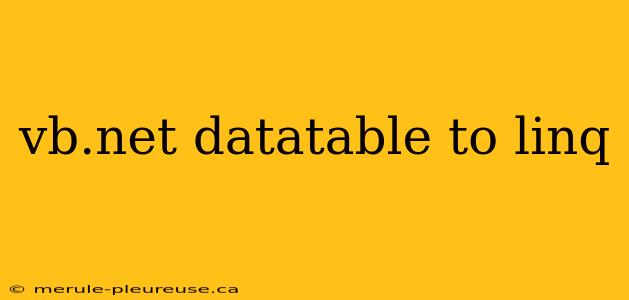 vb.net datatable to linq
