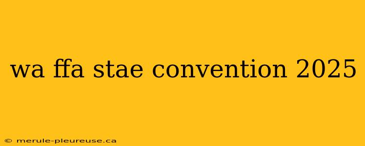 wa ffa stae convention 2025