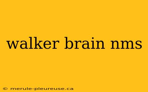 walker brain nms