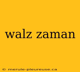 walz zaman