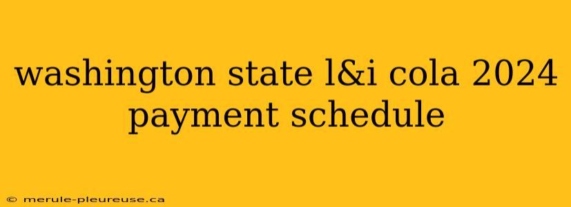 washington state l&i cola 2024 payment schedule