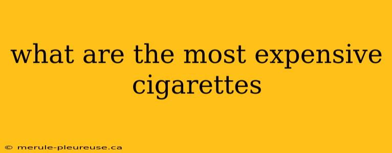 what are the most expensive cigarettes