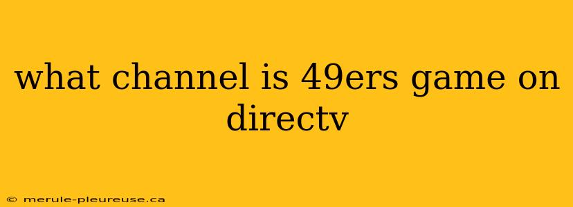 what channel is 49ers game on directv