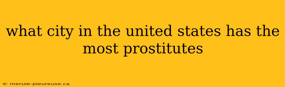 what city in the united states has the most prostitutes