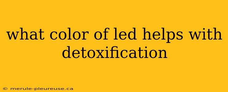 what color of led helps with detoxification