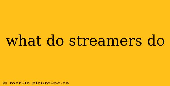 what do streamers do