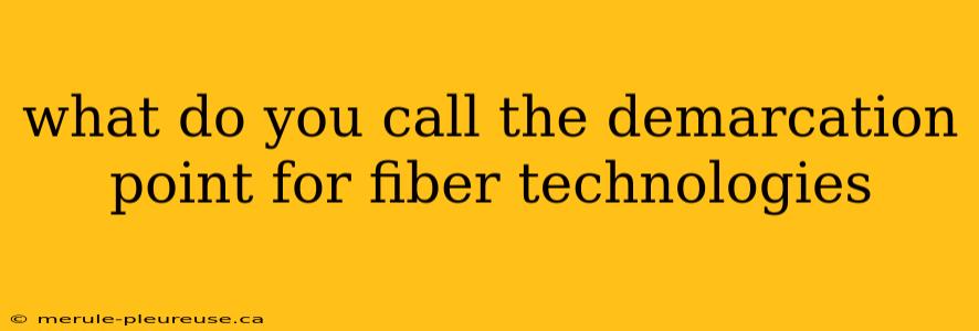 what do you call the demarcation point for fiber technologies