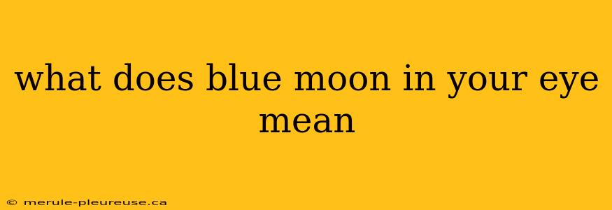 what does blue moon in your eye mean