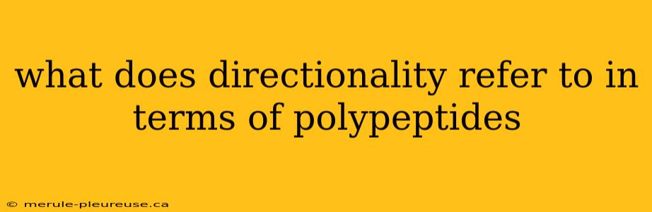 what does directionality refer to in terms of polypeptides