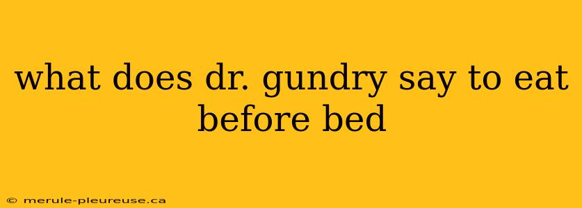 what does dr. gundry say to eat before bed