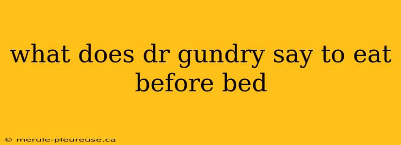 what does dr gundry say to eat before bed