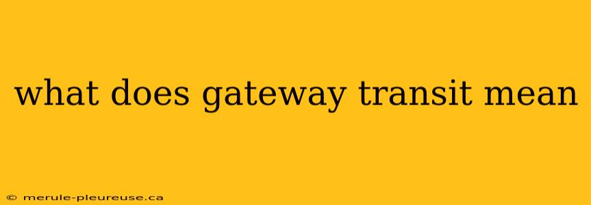 what does gateway transit mean