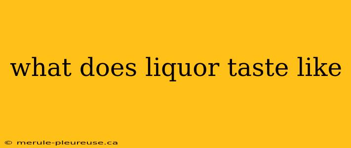 what does liquor taste like