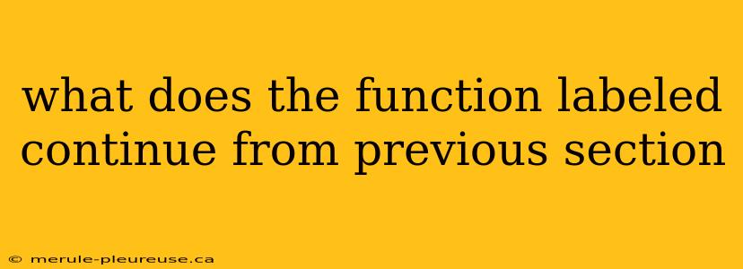 what does the function labeled continue from previous section