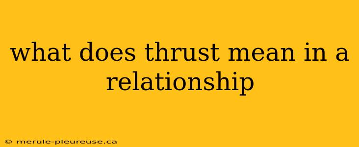 what does thrust mean in a relationship