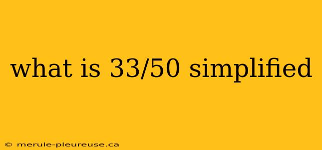 what is 33/50 simplified