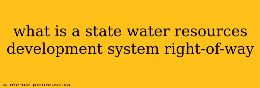 what is a state water resources development system right-of-way