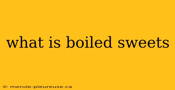 what is boiled sweets